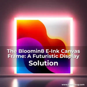 Read more about the article The Bloomin8 E-Ink Canvas Frame: A Futuristic Display Solution