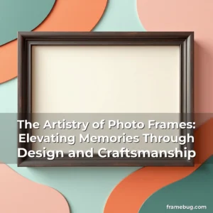Read more about the article The Artistry of Photo Frames: Elevating Memories Through Design and Craftsmanship