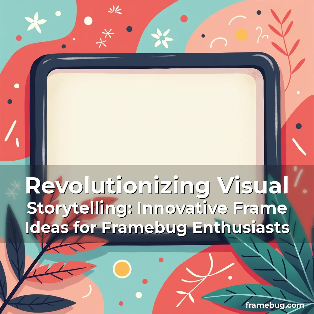 Read more about the article Revolutionizing Visual Storytelling: Innovative Frame Ideas for Framebug Enthusiasts