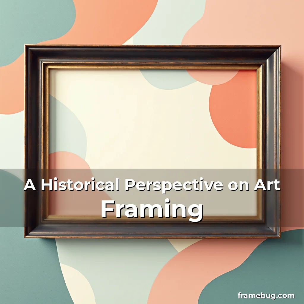 Read more about the article A Historical Perspective on Art Framing